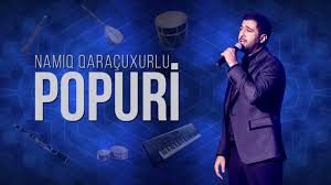 دانلود آهنگ آذربایجانی این هفته ۲ نوامبر ۲۰۱۹ از Namiq Qaraçuxurlu بنام Popuri جدید