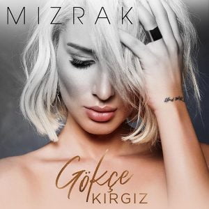 دانلود آهنگ جدید Gokce Kırgız به نام Mızrak
