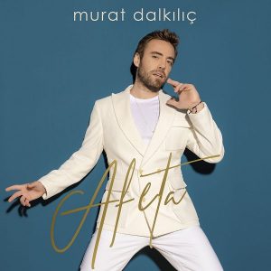 دانلود آلبوم جدید Murat Dalkılıc به نام Afeta