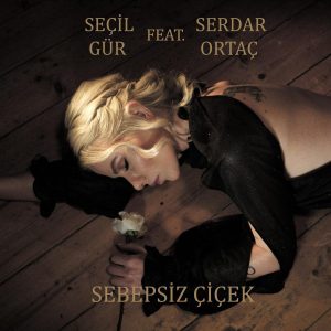 دانلود آهنگ جدید Secil Gur feat. Serdar Ortac به نام Sebepsiz Cicek