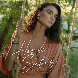 Hande Subaşı - Unutamadım