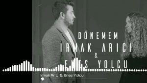 Irmak Arıcı _ Enes Yolcu – DÖNEMEM