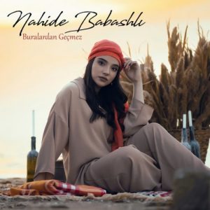 Nahide Babashlı – Buralardan Geçmez