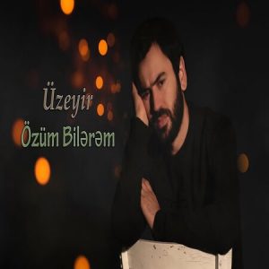 Uzeyir Mehdizade – Ozum Bilerem