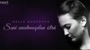 Güllü Muradova — Seni Unutmaqdan Ötrü ۲۰۲۱