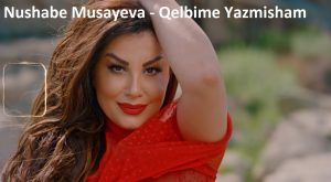Nushabe Musayeva – Qelbime Yazmisham