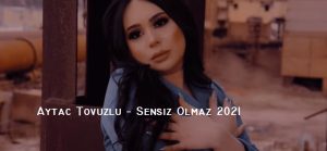 Aytac Tovuzlu – Sensiz Olmaz 2021
