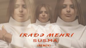 Irade Mehri – Susma Remix