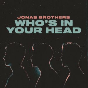 Jonas Brothers – Who’s In Your Head