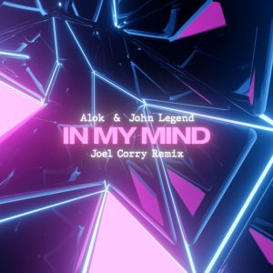 Alok, John Legend – In My Mind (Joel Corry Remix) (Joel Corry Remix)