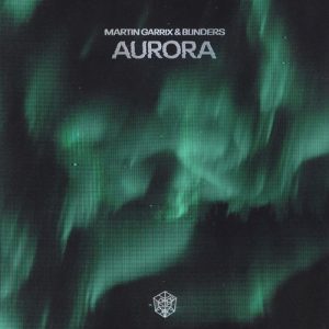 Martin Garrix & Blinders – Aurora