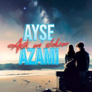 دانلود اهنگ ترکی Ayşe Azami بنام Aşık mı Oldum