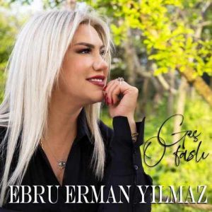 دانلود اهنگ ترکی Ebru Erman Yılmaz بنام Geç O Faslı