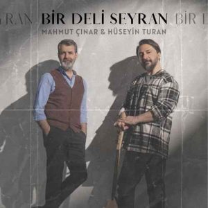 دانلود آهنگ ترکی Mahmut Çınar & Hüseyin Turan بنام Bir Deli Seyran
