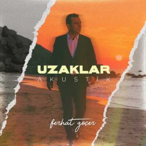 دانلود آهنگ ترکی Ferhat Göçer بنام Uzaklar (Akustik)