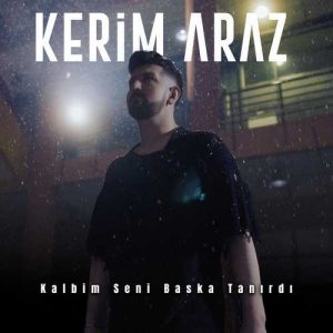 دانلود آهنگ ترکی Kerim Araz بنام Kalbim Seni Başka Tanırdı