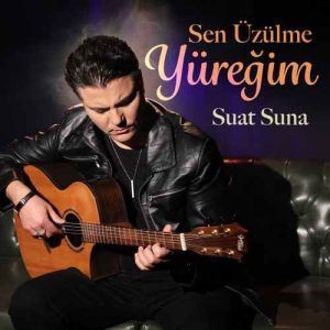 دانلود اهنگ ترکی Suat Suna بنام Sen Üzülme Yüreğim