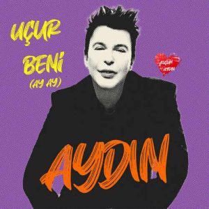 دانلود آهنگ ترکی Aydın بنام Uçur Beni (Ay Ay)