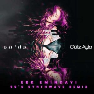 ِِdownload Güliz Ayla & Erk Emindayi An’da (90’S Synthwave Remix)