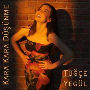 دانلود موزیک ترکیش Tuğçe Yegül بنام Kara Kara Düşünme