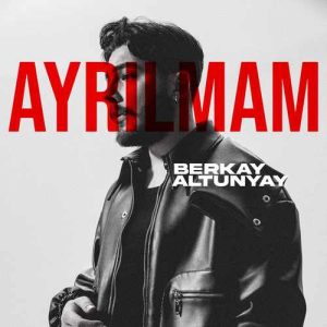 دانلود موزیک ترکیش Berkay Altunyay بنام Ayrılmam