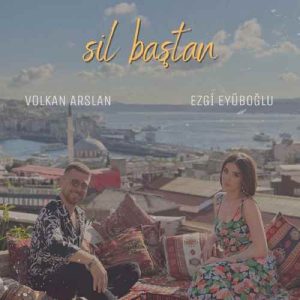دانلود آهنگ Ezgi Eyüboğlu & Volkan Arslan بنام Sil Baştan