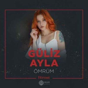 دانلود آهنگ Güliz Ayla بنام Ömrüm