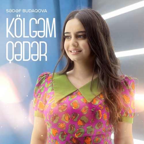Sədəf Budaqova Yeni Kölgəm Qədər Şarkısını Mp3 İndir