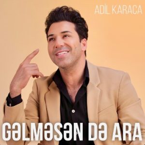 Adil Karaca – Gəlməsən Də Ara