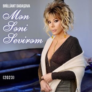 آذربایجانی آهنگ جدید Brilliant Dadaşova بنام Mən Səni Sevirəm