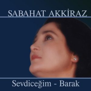 دانلود آهنگ ترکی Sabahat Akkiraz – Sevdiceğim _ Barak