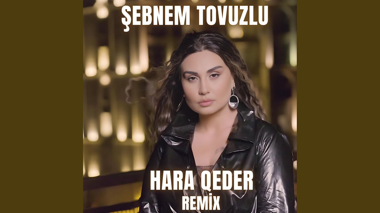 Şebnem Tovuzlu - Hara Qeder (Remix)