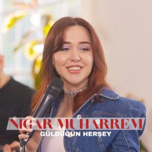 Download New Music By Nigar Muharrem Güldüğün Herşey mp3