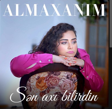 Almaxanım - Sən axı bilirdin