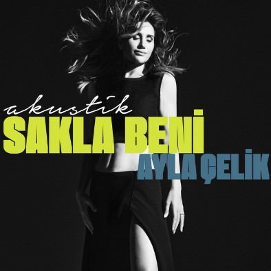 Ayla Çelik - Sakla Beni - Akustik.mp3