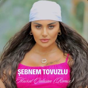 Şebnem Tovuzlu – Hesret Qalasan (Remix)