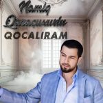 دانلود آهنگ Namiq Qaraçuxurlu بنام Qocalıram