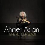 دانلود آهنگ Ahmet Aslan بنام Efendiler Bagi