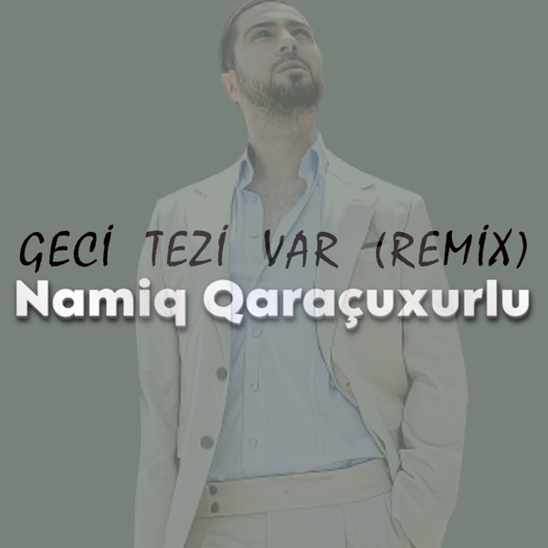 Namiq Qaraçuxurlu - Geci Tezi Var - Remix